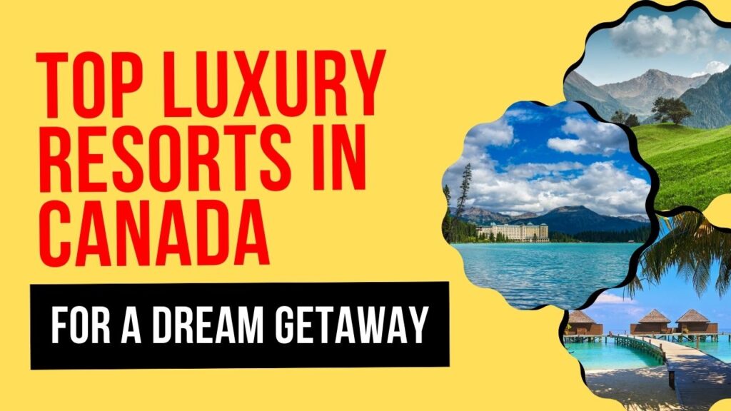 Top Luxury Resorts in Canada for a Dream Getaway